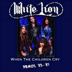 White Lion : When the Children Cry - Demos '83-'89